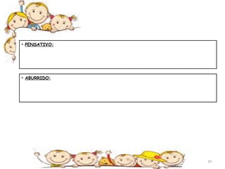 • PENSATIVO: 
• ABURRIDO: 
10 
 