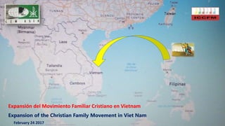 Expansión del Movimiento Familiar Cristiano en Vietnam
Expansion of the Christian Family Movement in Viet Nam
February 24 2017
 