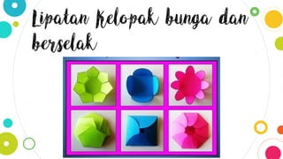 Lipatan Kelopak bunga dan
berselak
 