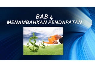 BAB 4
MENAMBAHKAN PENDAPATAN
 