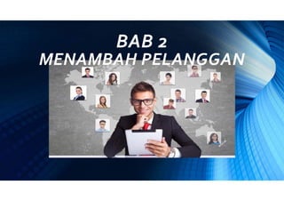 BAB 2
MENAMBAH PELANGGAN
 