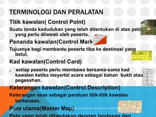 TERMINOLOGI DAN PERALATAN
Titik kawalan( Control Point)
Suatu tanda kedudukan yang telah ditentukan di atas peta
yang perl...