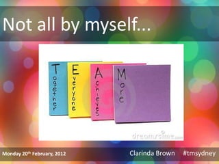 Not all by myself...




Monday 20th February, 2012   Clarinda Brown   #tmsydney
 