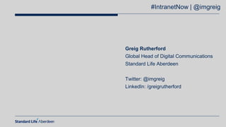 08/10/2019 | 3
Greig Rutherford
Global Head of Digital Communications
Standard Life Aberdeen
Twitter: @imgreig
LinkedIn: /...