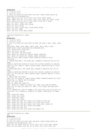 AISWEB - BOLETIM PERSONALIZADO - 01/05/2016 às 16:56:10 UTC - Total de Páginas: 49
página 27 de 49 :: IP 187.113.136.122 :: check 8DB0824C-EEC1-4050-ADF6B8690D22E907
Z1282/2016
B) 12/04/16 19:27
C) 22/06/16 23:59
E) PROC CTL FLUXO ACT ACFT TKOF COM DEST A KMIA DEVEM SEGUIR AS
SEGUINTES RTE PREFERENCIAIS:
KMIA: UKBEV UZ26 BSI UL776 DOLVI UZ24 ILVIS UM423 PAKON
KMIA: UKBEV UZ26 BSI UL776 DOLVI UZ24 ILVIS UM423 BVI UM402 LOLER
KMIA: UKBEV UZ26 BSI UL776 GIGTI UM409 ILSUB UM417 VAGAN
KMIA: RCL UM417 OBGAT UZ21 VUMPI
KMIA: RCL UM417 ASTOB UL201 ABIDE
KMIA: RCL UL304 POVLA
KMIA: RCL UM417 ASTOB UL201 ISVOM UM656 BUVKA
KMIA: SCB UZ21 VUMPI
KMIA: SCB UZ21 ISVOM UM656 BUVKA
CAMPINAS/VIRACOPOS,SP (SBKP)
ATM
Z1269/2016
B) 12/04/16 04:00
C) 22/06/16 23:59
E) PROC CTL FLUXO ACT ACFT TKOF DE SBKP COM DEST A SBCY, SBNF, SBFL,
SBCA,
SBBR,SBSR, SBBH, SBCF, SBMO, SBRF, SBJP, SBSV, SBPS E SBIL
DEVEM SEGUIR PELAS SEGUINTES RTE PREFERENCIAIS:
SBCY: DETUB UM782 ILNIM UZ46
SBNF: SCB UA310 CTB DCT
SBFL: SCB UA310 CTB UW19 PONCA
SBCA: EKABI DCT JAVAN DCT (ESPACO AEREO INFERIOR)
SBCA: EKABI DCT ESGOK DCT (ESPACO AEREO SUPERIOR)
SBBR: RCL W30 (RMK:1-ESPACO AEREO INFERIOR ACIMA DO FL200
INCLUSIVE,
2- DEVERA REALIZAR O VOO DESDE QUE, DURANTE A EXECUCAO DAS SID DE
SBKP,
CUMPRA A RESTRICAO MINIMA DO FL200 NOS LIMITES LATERAIS DA SBR425)
SBBR: RCL DCT ISMOB Z7 (RMK:1-ESPACO AEREO INFERIOR ACIMA DO FL200
INCLUSIVE,
2-DEVERA REALIZAR O VOO DESDE QUE, DURANTE A EXECUCAO DAS SID DE
SBKP,
CUMPRA A RESTRICAO MINIMA DO FL200 NOS LIMITES LATERAIS DA SBR425)
SBBR: RCL DCT RPR W30 (RMK:1-ESPACO AEREO INFERIOR ABAIXO DO FL200
EXCLUSIVE,
2- SBR425 NAO UTILIZADA)
SBBR: RCL DCT ISMOB Z7 (RMK:1-ESPACO AEREO INFERIOR ABAIXO DO FL200
EXCLUSIVE, 2- SBR425 NAO UTILIZADA)
SBBR: RCL UZ25 PABIN
SBSR: W7 OBDOK DCT LOKAR Z10
SBSR: DETUB UZ21 MOMVA DCT ENACT DCT (RMK: FL200 MAX EM ENACT)
SBSR: RCL DCT AAQ DCT LOKAR Z10 (RMK: O FLT PODERA SER REALIZADO
ABAIXO DO
FL200 SOMENTE NOS FINS DE SEMANA E NOS DIAS UTEIS DAS 2100-0900 UTC
(2000-0800 UTC, DURANTE A VIGENCIA DO HORARIO BRASILEIRO DE VERAO
HBV)
SBBH: UTGER W45 OPKES
SBBH: UTGER UZ23 OPKES
SBCF: UTGER W45 OPKES
SBCF: UTGER UZ23 OPKES
SBMO: UTGER UZ23 BHZ UZ16 KOKSU UZ14 ELEFA DCT ARU DCT
SBRF: UTGER UZ23 BHZ UZ16 KOKSU UZ14 AVILA UW10 ZIPAR
SBJP: UTGER UZ23 BHZ UW13 MUDOL UZ30 AVILA UW10 ZIPAR DCT
SBSV: UTGER UZ23 BHZ UZ16 POSMU UZ36 MUMAS
SBPS: UTGER UZ23 BHZ UZ16
SBIL: UTGER UZ23 BHZ UZ16 POSMU UZ36 MARSU DCT
CAMPINAS/VIRACOPOS,SP (SBKP)
ATM
Z1267/2016
B) 12/04/16 03:30
C) 22/06/16 23:59
E) PROC CTL FLUXO ACT ACFT TKOF COM DEST A KMIA PODEM SEGUIR AS
SEGUINTES RTE ALTERNATIVAS IFR:
KMIA: RCL DCT NIMPU UZ26 BSI UL776 DOLVI UZ24 ILVIS UM423 PAKON
KMIA: RCL DCT NIMPU UZ26 BSI UL776 DOLVI UZ24 ILVIS UM423 BVI
 