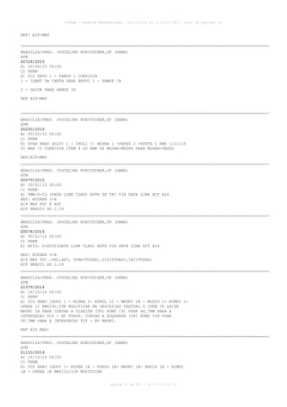 AISWEB - BOLETIM PERSONALIZADO - 02/11/2015 às 11:21:33 UTC - Total de Páginas: 59
página 57 de 59 :: IP 177.32.137.6
REF: AIP-MAP
BRASILIA/PRES. JUSCELINO KUBITSCHEK,DF (SBBR)
ATM
Z0724/2015
B) 30/04/15 00:00
C) PERM
E) SID EKUV 1 - PAMOP 1 CORRIGIR
1 - IDENT DA CARTA PARA EKUVI 1 - PAMOP 1B
2 - SAIDA PARA PAMOP 1B
REF AIP-MAP
BRASILIA/PRES. JUSCELINO KUBITSCHEK,DF (SBBR)
ATM
Z0250/2015
B) 05/03/15 00:00
C) PERM
E) STAR RNAV DOLVI 1 - IRULI 1- MOSNA 1 -PAPES 2 -RUSTE 1 RWY 11L/11R
05 MAR 15 CORRIGIR ITEM 4 DO RMK DE MOSNA-MUDPA PARA MOSNA-OBDOG
REF:AIP-MAP
BRASILIA/PRES. JUSCELINO KUBITSCHEK,DF (SBBR)
ATM
Z0079/2015
B) 30/01/15 00:00
C) PERM
E) TWR:D-CL (DATA LINK CLRD) AUTH DE TFC VIA DATA LINK ACT H24
REF: ROTAER 3-B
AIP MAP PDC E ADC
AIP BRASIL AD 2.18
BRASILIA/PRES. JUSCELINO KUBITSCHEK,DF (SBBR)
ATM
Z0078/2015
B) 30/01/15 00:00
C) PERM
E) ATIS: D-ATIS(DATA LINK CLRD) AUTH VIA DATA LINK ACT H24
REF: ROTAER 3-B
AIP MAP PDC ,VAC,ADC, STAR(TODAS),SID(TODAS),IAC(TODAS)
AIP BRASIL AD 2.18
BRASILIA/PRES. JUSCELINO KUBITSCHEK,DF (SBBR)
ATM
Z1379/2014
B) 16/10/14 00:00
C) PERM
E) SID RNAV ISOPI 1 - KODNA 1- KUKOL 1C - MAVNI 1B - MUGIS 1- NIMKI 1-
OPRAX 1C RWY29L/29R MODIFICAR NA DESCRICAO TEXTUAL O ITEM IV SAIDA
MAVNI 1B PARA CURVAR A DIREITA (TF) RUMO 191 VOAR 64.7NM PARA A
INTERSECAO FLY - BY PUKOD. CURVAR A ESQUERDA (DF) RUMO 158 VOAR
28.7NM PARA A INTERSECAO FLY - BY MAVNI.
REF AIP MAP)
BRASILIA/PRES. JUSCELINO KUBITSCHEK,DF (SBBR)
ATM
Z1153/2014
B) 16/10/14 00:00
C) PERM
E) SID RNAV ISOPI 1- KODNA 1A - KUKOL 1B- MAVNI 1B- MUGIS 1B - NIMKI
1B - OPRAX 1B RWY11L/11R MODIFICAR
 