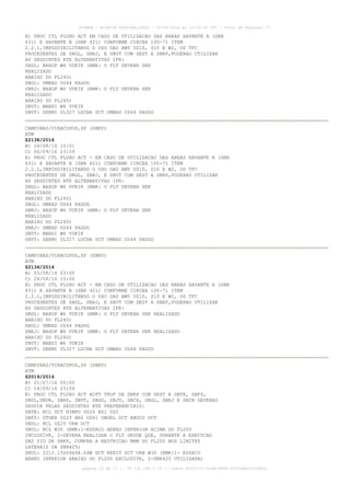 AISWEB - BOLETIM PERSONALIZADO - 09/08/2016 às 19:32:34 UTC - Total de Páginas: 71
página 33 de 71 :: IP 191.188.1.79 :: check 8D0C1070-CD6B-488E-9C5CCABD06254E33
E) PROC CTL FLUXO ACT EM CASO DE UTILIZACAO DAS AREAS XAVANTE A (SBR
431) E XAVANTE B (SBR 421) CONFORME CIRCEA 100-71 ITEM
2.2.1,IMPOSSIBILITANDO O USO DAS AWY UZ10, Z10 E W2, OS TFC
PROCEDENTES DE SBGL, SBRJ, E SBVT COM DEST A SBKP,PODERAO UTILIZAR
AS SEGUINTES RTE ALTERNATIVAS IFR:
SBGL: NAXOP W6 VUKIK (RMK: O FLT DEVERA SER
REALIZADO
ABAIXO DO FL240)
SBGL: UMBAD UZ44 PAGOG
SBRJ: NAXOP W6 VUKIK (RMK: O FLT DEVERA SER
REALIZADO
ABAIXO DO FL240)
SBVT: MABSI W6 VUKIK
SBVT: SEKMI UL327 LUCNA DCT UMBAD UZ44 PAGOG
CAMPINAS/VIRACOPOS,SP (SBKP)
ATM
Z2138/2016
B) 24/08/16 15:01
C) 06/09/16 23:59
E) PROC CTL FLUXO ACT - EM CASO DE UTILIZACAO DAS AREAS XAVANTE A (SBR
431) E XAVANTE B (SBR 421) CONFORME CIRCEA 100-71 ITEM
2.2.1,IMPOSSIBILITANDO O USO DAS AWY UZ10, Z10 E W2, OS TFC
PROCEDENTES DE SBGL, SBRJ, E SBVT COM DEST A SBKP,PODERAO UTILIZAR
AS SEGUINTES RTE ALTERNATIVAS IFR:
SBGL: NAXOP W6 VUKIK (RMK: O FLT DEVERA SER
REALIZADO
ABAIXO DO FL240)
SBGL: UMBAD UZ44 PAGOG
SBRJ: NAXOP W6 VUKIK (RMK: O FLT DEVERA SER
REALIZADO
ABAIXO DO FL240)
SBRJ: UMBAD UZ44 PAGOG
SBVT: MABSI W6 VUKIK
SBVT: SEKMI UL327 LUCNA DCT UMBAD UZ44 PAGOG
CAMPINAS/VIRACOPOS,SP (SBKP)
ATM
Z2134/2016
B) 03/08/16 03:00
C) 24/08/16 15:00
E) PROC CTL FLUXO ACT - EM CASO DE UTILIZACAO DAS AREAS XAVANTE A (SBR
431) E XAVANTE B (SBR 421) CONFORME CIRCEA 100-71 ITEM
2.2.1,IMPOSSIBILITANDO O USO DAS AWY UZ10, Z10 E W2, OS TFC
PROCEDENTES DE SBGL, SBRJ, E SBVT COM DEST A SBKP,PODERAO UTILIZAR
AS SEGUINTES RTE ALTERNATIVAS IFR:
SBGL: NAXOP W6 VUKIK (RMK: O FLT DEVERA SER REALIZADO
ABAIXO DO FL240)
SBGL: UMBAD UZ44 PAGOG
SBRJ: NAXOP W6 VUKIK (RMK: O FLT DEVERA SER REALIZADO
ABAIXO DO FL240)
SBVT: MABSI W6 VUKIK
SBVT: SEKMI UL327 LUCNA DCT UMBAD UZ44 PAGOG
CAMPINAS/VIRACOPOS,SP (SBKP)
ATM
Z2019/2016
B) 21/07/16 00:00
C) 14/09/16 23:59
E) PROC CTL FLUXO ACT ACFT TKOF DE SBKP COM DEST A SBTE, SBFZ,
SBUL,SBUR, SBRP, SBVT, SBGO, SBJV, SBCX, SBGL, SBRJ E SBCN DEVERAO
SEGUIR PELAS SEGUINTES RTE PREFERENCIAIS:
SBTE: RCL DCT NIMPU UZ26 BSI UZ5
SBFZ: UTGER UZ23 BHZ UZ61 OBGEL DCT ABUCU DCT
SBUL: RCL UZ25 URB DCT
SBUL: RCL W30 (RMK:1-ESPACO AEREO INFERIOR ACIMA DO FL200
INCLUSIVE, 2-DEVERA REALIZAR O FLT DESDE QUE, DURANTE A EXECUCAO
DAS SID DE SBKP, CUMPRA A RESTRICAO MNM DO FL200 NOS LIMITES
LATERAIS DA SBR425)
SBUL: 2212.15S04648.64W DCT KEXIT DCT URB W30 (RMK:1- ESPACO
AEREO INFERIOR ABAIXO DO FL200 EXCLUSIVE, 2-SBR425 UTILIZADA)
 