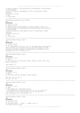 AISWEB - BOLETIM PERSONALIZADO - 09/08/2016 às 19:32:34 UTC - Total de Páginas: 71
página 8 de 71 :: IP 191.188.1.79 :: check 8D0C1070-CD6B-488E-9C5CCABD06254E33
1)LIMITES LATERAIS: 272900S0484800W 272200S0484800W 272200S0484000W
272900S0484000W.
2)TIPO DE RESTRICAO: TREINAMENTO DE ACFT DO AEROCLUBE DE SANTA
CATARINA
3)ATIVACAO: SOB VMC
F) GND
G) 2500FT AMSL
FLORIANOPOLIS/HERCILIO LUZ,SC (SBFL)
NAV
E2352/2016
B) 28/07/16 18:49
C) 30/08/16 23:59
E) AREA RESTRITA TEMPORARIAMENTE (CORREDOR ANTONIO CARLOS) ACT:
1)LIMITES LATERAIS: 273600S0484100W 272900S0484500W 272900S0484300W
273500S0484000W
2)TIPO DE RESTRICAO: DESLOCAMENTO DE ACFT DO AEROCLUBE DE SANTA
CATARINA
3)ATIVACAO: SOB VMC
F) GND
G) 1000FT AMSL
CURITIBA/AFONSO PENA,PR (SBCT)
AGA
E2236/2016
B) 15/07/16 19:24
C) 30/09/16 23:59
E) AD - NAO SERAO ACEITOS PVC E PVS (E SUAS MENSAGENS CORRELATAS) DE
ACFT DECOLANDO DE AD SITUADOS FORA DAS PROJECOES LATERAIS DA TMA
CURITIBA. OS MESMOS DEVERAO SER APRESENTADOS A QUALQUER SALA AIS
CREDENCIADA DA FIR DE ORIGEM DO VOO.
CURITIBA/AFONSO PENA,PR (SBCT)
AGA
Z1187/2016
B) 07/04/16 23:00
C) PERM
E) LGT LATERAIS (L15) TWY ALFA, BRAVO, CHARLIE, DELTA, ECHO, GOLF,
HOTEL E FOX INSTL
REF: ROTAER 3-C
CURITIBA/AFONSO PENA,PR (SBCT)
AGA
Z1173/2016
B) 06/04/16 21:53
C) PERM
E) TWY INDIA CORRIGIR DESIGNATIVO PARA FOXTROT
REF: AIP: AD 2.8, AD 2.9
AIP MAP: ADC, PDC
CURITIBA/AFONSO PENA,PR (SBCT)
AGA
E2182/2011
B) 13/07/11 22:58
C) PERM
E) SER COMBUSTIVEL (QUEROSENE) HR SER:
- OPR PETROBRAS DLY 0700/0400 DEMAIS HR O/R TEL (41)9965-1594
- OPR SHELL DLY 0800/0300 DEMAIS HR O/R TEL (41)8829-8148
REF: AIP-BRASIL AD 2.3 SBCT ROTAER 3-C)
CURITIBA/AFONSO PENA,PR (SBCT)
ATM
E2344/2016
B) 28/07/16 13:00
C) 23/10/16 23:59
E) STAR RNAV BROCK 1 - MORLU 1 - ORANA 1 RWY 33:
1)FL MAX 200 NA PSN CLARO
 