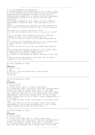 AISWEB - BOLETIM PERSONALIZADO - 30/07/2015 às 17:19:07 UTC - Total de Páginas: 54
página 14 de 54 :: IP 177.32.136.59
E) AD - AP COORDENADO, EM CONSEQUENCIA:
1) CONFORME REGRAS E PROC DESCRITOS NA AIP ENR 1.9 ITEM 2, TODAS
AS ACFT QUE PRETENDAM OPR EM SBSP TERAO SUAS OPS CONDICIONADAS A
DISPONIBILIDADE DE ATENDIMENTO EM FUNCAO DA CAPACIDADE DE
INFRAESTRUTURA INSTALADA NO AD E DEVERAO SOLICITAR O ATENDIMENTO
COM ANTECEDENCIA MINIMA DE 01 HR E MAX DE 120 HR DA HORA
DESEJADA DA
OPS A CENTRAL INTEGRADA DE SLOTS ATRAVES DO SITE DO CENTRO DE
GERENCIAMENTO DA NAVEGACAO AEREA - CGNA (WWW.CGNA.GOV.BR) NA
OPCAO
SERVICOS. O ATENDIMENTO SERA CONFIRMADO PELO FORNECIMENTO DE UM
CODIGO NUMERICO QUE DEVERA CONSTAR NO ITEM 18 DO PLN, PRECEDIDO
DA
SIGLA RMK/CLR SP. EXEMPLO: RMK/CLR SPP 165342.
2) AS ACFT DE ASA ROTATIVA EM FLT VFR (V), VFR/IFR (Z), IFR/VFR
(Y)
E IFR (I) NAO ESTAO SUBJ A OBTENCAO DE SLOT ATC. DEVERA SER
INFORMADO NO CAMPO 18 DO PLN EX.: RMK/OPR HEL IFR.
3) AS ACFT DE POSSE DE UM SLOT ATC, QUE TENHAM CONHECIMENTO DA
SUA
NA O UTILIZACAO COM ANTECEDENCIA SUPERIOR A 04 HR (QUATRO HORAS)
DO HORARIO PREVISTO, DEVERAO CANCELA-LO PELO SITE
DO CGNA.
4) AS ACFT DE POSSE DE UM SLOT ATC, QUE TENHAM CONHECIMENTO DA
SUA
NAO UTILIZACAO COM ANTECEDENCIA INFERIOR A 04 HR (QUATRO HORAS)
DO HORARIO PREVISTO, DEVERAO INFORMAR A SALA AIS DO
AP COORDENADO OU AO ORGAO ATC, QUANDO EM VOO.
5) O PERIODO DE FUNCIONAMENTO DA CENTRAL INTEGRADA DE SLOTS SERA
H24.
6) PARA MAIORES ESCLARECIMENTOS, LIGAR PARA O TEL DA CENTRAL
INTEGRADA DE SLOTS: 0800-282-6612.
SAO PAULO/CONGONHAS,SP (SBSP)
AGA
D3264/2013
B) 14/11/13 02:00
C) PERM
E) ABN (L21) COORD MODIFICADAS PARA 233741S/0463926W
REF: AIP AD 2.15
AIP MAP ADC)
SAO PAULO/CONGONHAS,SP (SBSP)
ATM
D1722/2015
B) 06/07/15 22:22
C) 02/09/15 23:59
E) SID RWY 35R/35L IMBID 1B - PUKRA 1B MODIFICADA:
1) NO QUADRO RMK, ITEM 3, MODIFICAR O TEXTO PARA: GRADIENTE MNM DE
SUBIDA: 9 POR CENTO TIL CRUZAR 4000FT. APOS: 3.3 POR CENTO.
2) NO QUADRO DESCRICAO TEXTUAL, SAIDA IMBID 1B, MODIFICAR O TEXTO
PARA: APOS TKOF, MNTN RDL 348 CGO TIL CRUZAR 3600FT E APOS CURVAR
IMEDIATAMENTE A DIREITA PARA INTERCEPTAR RDL 133 STN TIL MOSRA.
CURVAR A ESQUERDA QDR 094 DAD TIL IMBID. CURVAR A ESQUERDA QDR 035
SAT TIL UBRIR.
3) NO QUADRO DESCRICAO TEXTUAL, SAIDA PUKRA 1B, MODIFICAR O TEXTO
PARA
: APOS TKOF, MNTN RDL 348 CGO TIL CRUZAR 3600FT E APOS CURVAR
IMEDIATAMENTE A DIREITA PARA INTERCEPTAR RDL 133 STN TIL MOSRA.
CURVAR A ESQUERDA QDR 094 DAD TIL PUKRA. ENTAO...)
SAO PAULO/CONGONHAS,SP (SBSP)
ATM
D1721/2015
B) 06/07/15 22:20
C) 02/09/15 23:59
E) SID RWY 35L/35R RNAV IMBID 1A - PUKRA 1A MODIFICADA:
1) NO QUADRO RMK, ITEM 4, MODIFICAR O TEXTO PARA: GRADIENTE MNM DE
SUBIDA: 9 POR CENTO TIL CRUZAR 4000FT. APOS: 3.3 POR CENTO.
2) NO QUADRO DESCRICAO TEXTUAL, SAIDA IMBID 1A, MODIFICAR O TEXTO
PARA: APOS TKOF, MNTN RUMO 348 TIL CRUZAR 3600FT E APOS CURVAR
 