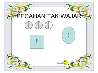 PECAHAN TAK WAJAR Next 7 4 6 5 
