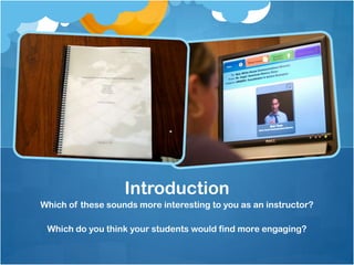 Which of these sounds more interesting to you as an instructor?Which do you think your students would find more engaging?Introduction