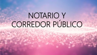 NOTARIO Y
CORREDOR PÚBLICO
 