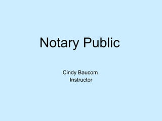 Notary Public Cindy Baucom  Instructor 