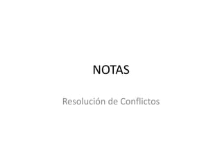 NOTAS
Resolución de Conflictos

 