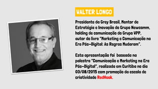 Marketing e Comunicação na Era Pós-Digital por Walter Longo Slide 34