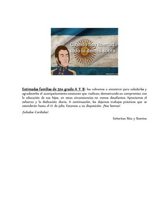 Estimadas familias de 5to grado A Y B: los volvemos a encontrar para saludarlos y
agradecerles el acompañamiento constante...