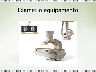 Exame: o equipamento
 