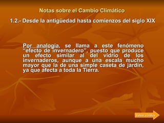 Notas sobre el Cambio Climático Por analogía , se llama a este fenómeno “efecto de invernadero”, puesto que produce un efe...