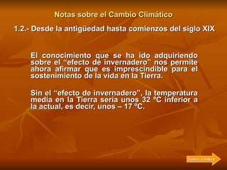 Notas sobre el Cambio Climático El conocimiento que se ha ido adquiriendo sobre el  “efecto de invernadero”  nos permite a...