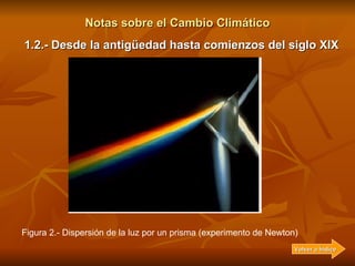 Notas sobre el Cambio Climático Figura 2.- Dispersión de la luz por un prisma (experimento de Newton)   1.2.- Desde la ant...