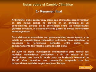 Notas sobre el Cambio Climático 5.- Resumen final Muchos científicos y muchas instituciones científicas de renombre, entre...