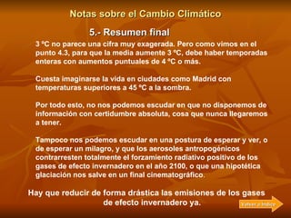 Notas sobre el Cambio Climático 5.- Resumen final ATENCIÓN: Debe quedar muy claro que el impulso para investigar en este n...