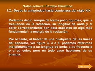 Notas sobre el Cambio Climático 1.2.- Desde la antigüedad hasta comienzos del siglo XIX Podemos decir, aunque de forma poc...