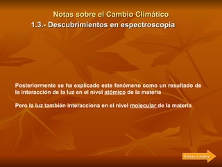 Notas sobre el Cambio Climático Posteriormente se ha explicado este fenómeno como un resultado de la interacción de la luz...