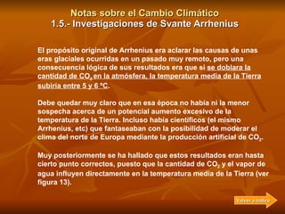 Notas sobre el Cambio Climático 1.5.- Investigaciones de Svante Arrhenius El propósito original de Arrhenius era aclarar l...