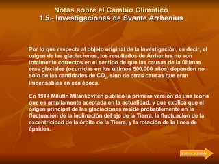 Notas sobre el Cambio Climático 1.5.- Investigaciones de Svante Arrhenius Por lo que respecta al objeto original de la inv...