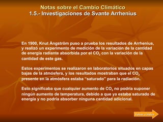Notas sobre el Cambio Climático 1.5.- Investigaciones de Svante Arrhenius En 1900, Knut Ångström puso a prueba los resulta...
