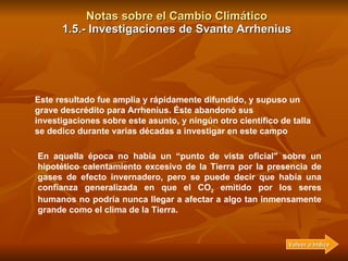 Notas sobre el Cambio Climático 1.5.- Investigaciones de Svante Arrhenius En aquella época no había un “punto de vista ofi...