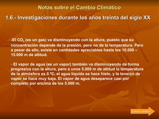 Notas sobre el Cambio Climático <ul><li>E l CO 2  (es un gas)  va disminuyendo con la altura, puesto que su concentración ...