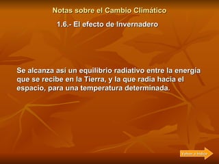 Notas sobre el Cambio Climático Pero en la atmósfera hay GEI, por ejemplo vapor de agua, CO 2 , etc. Una molécula de GEI a...