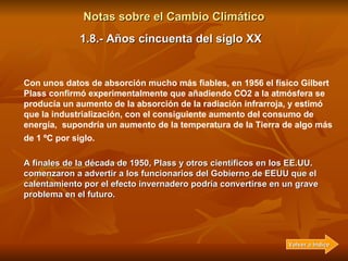 Notas sobre el Cambio Climático En 1938, nueve años después de la muerte de Arrhenius, el ingeniero inglés G. S. Callendar...