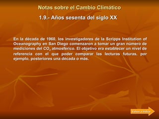 Notas sobre el Cambio Climático Con unos datos de absorción mucho más fiables, en 1956 el físico Gilbert Plass confirmó ex...