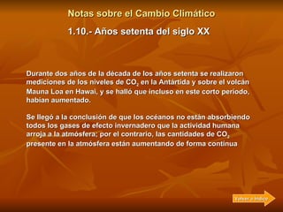 Notas sobre el Cambio Climático En 1961, Edward Lorenz crea un modelo matemático bastante sencillo del clima, y descubre q...