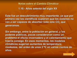 Notas sobre el Cambio Climático Durante la década de los años sesenta, el conocimiento sobre el efecto invernadero se exti...