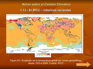 Notas sobre el Cambio Climático 1.13.- El IPCC – Informes recientes Por otro lado, esta estimación del Grupo apunta a un c...