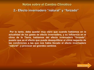 Notas sobre el Cambio Climático 2.- Efecto invernadero “natural” y “forzado” Por el contrario, son los otros gases los que...