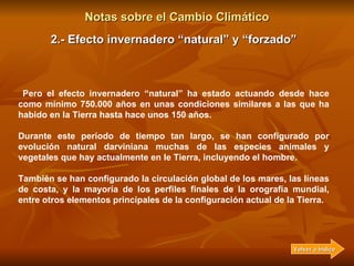 Notas sobre el Cambio Climático 2.- Efecto invernadero “natural” y “forzado” Por lo tanto, debe quedar muy claro que cuand...