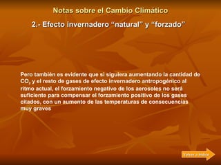 Notas sobre el Cambio Climático 2.- Efecto invernadero “natural” y “forzado” Hay otro aspecto importante del efecto invern...