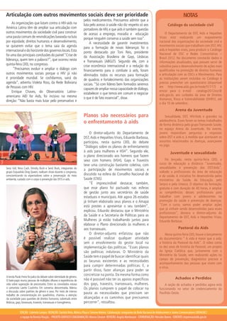 Articulação com outros movimentos sociais deve ser prioridade                                                                                                       NOTAS
                                                                                                                   pelos medicamentos. Precisamos admitir que a
                         As organizações que lutam contra o HIV-aids na                                            luta pelo acesso à saúde não diz respeito só aos         Catálogo da sociedade civil
                    América Latina têm de ampliar sua articulação com                                              portadores de HIV, e que aids é também questão
                    outros movimentos da sociedade civil para construir                                            de acesso a emprego, moradia e educação                O Departamento de DST, Aids e Hepatites
                    uma pauta comum de reivindicações baseada na luta                                              porque ninguém conserva a saúde sem isso”.         Virais está realizando um mapeamento
                    por equidade, direitos humanos e desenvolvimento,                                                   A necessidade de garantir investimentos       nacional das organizações da sociedade civil e
                    se quiserem evitar que o tema saia da agenda                                                                                                      movimentos sociais que trabalham com DST, HIV,
                                                                                                                   para a formação de novas lideranças foi o
                    internacional e do horizonte dos governos locais. Esta                                                                                            aids e hepatites virais, para produzir o Catálogo
                                                                                                                   ponto destacado por Toni Reis, presidente          Nacional de OSC e Redes Comunitárias –
                    foi uma das principais conclusões do painel “Crise de                                          da Associação Brasileira de Gays, Lésbicas         Brasil 2012. No documento constarão dados e
                    liderança, quem tem a palavra?”, que ocorreu nesta                                             e Transexuais (ABGLT). Segundo ele, com a          informações atualizados, que possam servir de
                    quinta-feira (30), no congresso.                                                               crise econômica internacional e a redução do       subsídios para o desenvolvimento de ações mais
                          “Precisamos evoluir e ampliar o diálogo com                                              financiamento para o combate à aids, foram         qualificadas na promoção de direitos humanos
                    outros movimentos sociais porque o HIV já não                                                  eliminados todos os recursos para formação         e articulação com as OSCs e Movimentos. Para
                    é prioridade mundial. Se cochilarmos, sairá da                                                 de quadros e fortalecimento das organizações       as instituições serem incluídas no Catálogo é
                    agenda”, advertiu Violeta Ross, da Rede Boliviana                                              sociais. “Só com líderes bem formados seremos      preciso preencher um questionário (disponível
                    de Pessoas com HIV.                                                                                                                               em http://www.aids.gov.br/node/51717) e
                                                                                                                   capazes de ampliar nossa capacidade de diálogo,
                         Enrique Chaves, do Observatório Latino-                                                                                                      enviar para o e-mail          catalogo2012osc@
                                                                                                                   estabelecer o que temos em comum e negociar        aids.gov.br, aos cuidados da área de Direitos
                    americano AID for Aids, foi incisivo na mesma                                                  o que é de fato essencial”, disse.                 Humanos, Risco e Vulnerabilidade (DHRV), até
                    direção: “Não basta mais lutar pelo preservativo e
                                                                                                                                                                      o dia 10 de setembro.

                                                                                                                                                                                  Arena da Juventude
                                                                                                                   Planos são necessários para                            Sexualidade, DST, HIV/Aids e gravidez na
                                                                                                                   o enfrentamento à aids                             adolescência. Esses foram os temas trabalhados 
                                                                                                                                                                      de forma dinâmica pelo grupo Transando Saúde,
                                                                                                                                                                      no espaço Arena da Juventude. No evento,
                                                                                                                        O diretor-adjunto do Departamento de          jovens respondiam perguntas e respostas
                                                                                                                   DST, Aids e Hepatites Virais, Eduardo Barbosa,     sobre DST e aids e, à medida que acertavam os
                                                                                                                   participou, nesta quinta (30), do debate           assuntos relacionados às doenças, avançavam
                                                                                                                   “Diálogos sobre os planos de enfrentamento         no jogo.
Foto: Ademir Melo




                                                                                                                   à aids para mulheres e HSH”. Segundo ele,                  Juventude e sexualidade
                                                                                                                   o plano direcionado aos homens que fazem
                                                                                                                   sexo com homens (HSH), Gays e Travestis                Foi lançado, nesta quinta-feira (30), o
                                                                                                                   teve uma construção bastante coletiva, com         curso de educação a distância “Juventudes,
                    Sessi Girl, Nina Cash, Drindry Buck e Send Buck, integrantes do                                                                                   sexualidades e prevenção das DST/Aids”,
                                                                                                                   a participação de movimentos sociais e
                    grupo Esquadrão Drag Queen, realizam show durante o congresso,                                                                                    voltado a profissionais da área de educação
                    conscientizando os espectadores sobre a preservação do meio                                    discutido na esfera do Conselho Nacional de        e da saúde. A iniciativa foi desenvolvida pelos
                    ambiente, cuidado com o corpo e prevenção das DSTs e aids.                                     Saúde (CNS).                                       ministérios da Saúde, da Educação, pelo
                                                                                                                        “É imprescindível destacar, também,           Serpro e pela Unesco. O objetivo da formação,
                                                                                                                   que esse plano foi pactuado nas esferas            gratuita e com duração de 40 horas, é ampliar
                                                                                                                   de gestão junto aos secretários de saúde           as competências desses profissionais para
                                                                                                                   estaduais e municipais. Até agora 26 estados       trabalhar com jovens e adolescentes na
                                                                                                                   já tinham elaborado seus planos e o Amapá          promoção da saúde e prevenção de doenças.
                                                                                                                   está prestes a apresentar o seu também”,           “Com o curso, vamos poder ampliar ações
                                                                                                                                                                      que já vinham sendo desenvolvidas para esses
                                                                                                                   explicou. Eduardo destacou que o Ministério
                                                                                                                                                                      profissionais”, destaca o diretor-adjunto do
                                                                                                                   da Saúde e a Secretaria de Políticas para as       Departamento de DST, Aids e Hepatites Virais,
                                                                                    Foto: Luís Oliveira/Ascom-MS




                                                                                                                   Mulheres já estão trabalhando juntos para          Eduardo Barbosa.
                                                                                                                   elaborar o Plano direcionado às mulheres e
                                                                                                                   aos transexuais.                                                 Pastoral da Aids
                                                                                                                        O diretor-adjunto enfatizou que não                Nesta quinta-feira (30), houve o lançamento
                                                                                                                   é possível realizar qualquer atividade             do documentário “ A vida é maior que a aids,
                                                                                                                   sem o envolvimento do gestor local na              a história da Pastoral da Aids”. O vídeo conta
                                                                                                                   implementação das políticas. “Esses planos         os dez anos de história da Pastoral, um projeto
                                                                                                                   são políticas indutoras. O Ministério da           da Igreja Católica que, juntamente com o
                                                                                                                   Saúde tem o papel de buscar identificar quais      Ministério da Saúde, vem realizando ações no
                                                                                                                                                                      campo de prevenção, diagnóstico precoce e
                                                                                                                   as lacunas existentes e as necessidades
                                                                                                                                                                      acompanhamento das pessoas que vivem com
                                                                                                                   para cumprir determinadas políticas. E, a          o vírus.
                                                                                                                   partir disso, fazer alianças para poder se
                                                                                                                   concretizar na ponta. Da mesma forma como
                    A tenda Paulo Freire foi palco do debate sobre identidade de gênero.
                                                                                                                   não é possível não ter os apoios específicos                   Achados e Perdidos
                    O bate-papo reuniu pessoas de múltiplos olhares e experiências de
                    vida sobre superação de preconceito. Entre os convidados estava                                dos gays, travestis, transexuais, mulheres.            A seção de achados e perdidos agora está
                    o cartunista Laerte Coutinho. Em conversa descontraída, liderou                                Os planos cumprem o papel de colocar na            funcionando no setor de credenciamento do
                    a discussão sobre padrões de gênero e sexo. Por meio de intenso
                                                                                                                   pauta as necessidades que precisam ser             Pavilhão Oeste.
                    trabalho de conscientização em quadrinhos, chamou a atenção
                    da sociedade para questões de direitos humanos, sobretudo entre                                alcançadas e os caminhos que precisamos
                    lésbicas, gays, bissexuais, travestis, transexuais e transgêneros.                             percorrer”, ressaltou.

                                 EDIÇÃO: Gabriela Campos REDAÇÃO: Daniela Brito, Mônica Plaza e Simone Mateos Colaboração: integrantes da Rede Nacional de Adolescentes e Jovens Comunicadores (RENAJOC)
                                 e equipe da Revista Viração. - PROJETO GRÁFICO E DIAGRAMAÇÃO: Marcos Cleuton REVISÃO: Angela Martinazzo COORDENAÇÃO: Hércules Barros CONTATO: imprensa@aids.gov.br
 