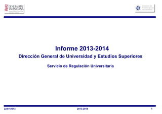 Informe 2013-2014
Servicio de Regulación Universitaria
Dirección General de Universidad y Estudios Superiores
122/07/2013 2013-2014
 