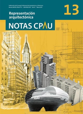 13
Publicación del Consejo Profesional de Arquitectura y Urbanismo
Revista NOTAS CPAU Nº 13 · ISSN 1852-9135 · Año IV · Marzo 2011
Representación
arquitectónica
 