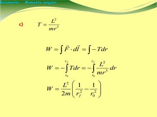 3
2
mr
L
T 
 
ff r
r
r
r
dr
mr
L
TdrW
00
3
2








 2
0
2
2
11
2 rrm
L
W
f
c)
  TdrldFW

 