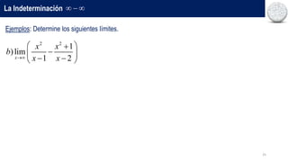 25
La Indeterminación   
Ejemplos: Determine los siguientes límites.
2 2
1
)lim
1 2
x
x x
b
x x

 


 
 
 
 