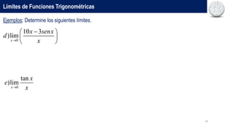 34
Límites de Funciones Trigonométricas
Ejemplos: Determine los siguientes límites.
0
10 3
)lim
x
x senx
d
x


 
 
 
0
tan
)lim
x
x
e
x

 