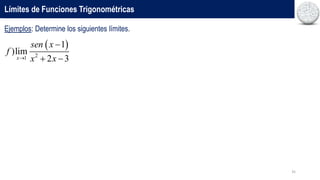 35
Límites de Funciones Trigonométricas
Ejemplos: Determine los siguientes límites.
 
2
1
1
)lim
2 3
x
sen x
f
x x


 
 