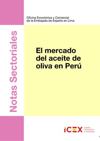 1
NotasSectoriales
El mercado
del aceite de
oliva en Perú
Oficina Económica y Comercial
de la Embajada de España en Lima
 